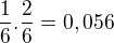 $\frac{1}{6}.\frac{2}{6}=0,056$