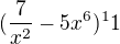 $(\frac{7}{x^2}-5x^6)^11$