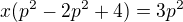 $x(p^{2}-2p^{2}+4)=3p^{2}$