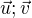 $\vec u;\vec v$