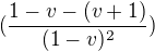 $(\frac{1-v-(v+1)}{(1-v)^{2}})$