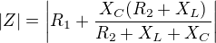 $|Z|=\left|R_1+\frac{X_C(R_2+X_L)}{R_2+X_L+X_C}\right|$
