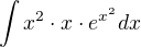 $\int{x^2\cdot{x}\cdot{e^{x^2}}}dx$