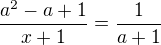 $\frac{a^2-a+1}{x+1}=\frac{1}{a+1}$