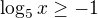 $\log_5x\ge -1$
