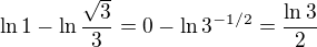 $\ln1-\ln\frac{\sqrt{3}}{3}=0-\ln3^{-1/2}=\frac{\ln3}{2}$