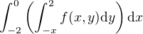 $\int_{-2}^{0}\(\int_{-x}^{2} f(x,y)\d y\)\d x$