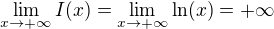 $ \lim_{x\to +\infty}I(x)=\lim_{x\to +\infty} \ln(x)=+\infty$