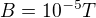 $B=10^{-5}T$