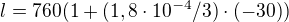 $l = 760 (1+(1,8\cdot 10^{-4}/3)\cdot (-30))$