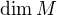 $\text{dim}\,M$