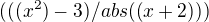 $(((x^2)-3)/abs((x+2)))$