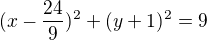 $(x-\frac{24}{9})^{2}+(y+1)^{2}=9$
