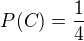 $P(C) = \frac{1}{4}$