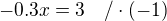 $-0.3x=3\ \ \ /\cdot(-1)$