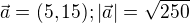 $\vec{a} = (5,15); |\vec{a}| = \sqrt{250}$