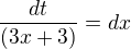 $\frac{dt}{(3x+3)}=dx$