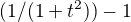$(1/(1+t^{2}))-1$