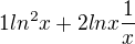 $ 1 ln^{2}x+ 2lnx \frac{1}{x}$