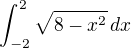 $\int_{-2}^{2}\sqrt{8-x^2}\,dx$
