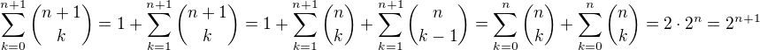 $\sum_{k=0}^{n+1}\binom{n+1}{k}=1+\sum_{k=1}^{n+1}\binom{n+1}{k}=1+\sum_{k=1}^{n+1}\binom{n}{k}+\sum_{k=1}^{n+1}\binom{n}{k-1}=\sum_{k=0}^{n}\binom{n}{k}+\sum_{k=0}^{n}\binom{n}{k}=2\cdot 2^n=2^{n+1}$