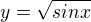 $y=\sqrt{sin x}$
