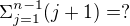 $\Sigma _{j=1}^{n-1}( j+1)=?$