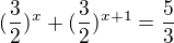 $( \frac{3}{2})^{x}+( \frac{3}{2})^{x+1}= \frac{5}{3}$