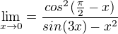 $\lim_{x\to0}=\frac{cos^{2}(\frac{\pi }{2}-x)}{sin(3x)-x^{2}}$
