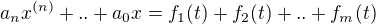 $a_nx^{(n)}+..+a_0x=f_1(t)+f_2(t)+..+f_m(t)$