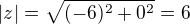 $|z|=\sqrt{(-6)^2+0^2}=6$