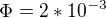 $\Phi = 2*10^{-3}$