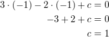 $3\cdot(-1)-2\cdot(-1)+c=0\\-3+2+c=0\\c=1$