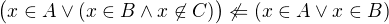 $\bigl(x\in A\vee (x\in B\wedge x \not\in C)\bigr)\not\Leftarrow(x\in A\vee x\in B)$