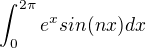 $\int_{0}^{2\pi }e^{x}sin(nx)dx$