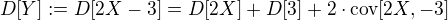 $D[Y]:=D[2X-3]=D[2X]+D[3]+2\cdot\mathrm{cov}[2X,-3]$