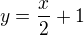 $y=\frac{x}{2}+1$