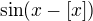$\sin (x-[x])$