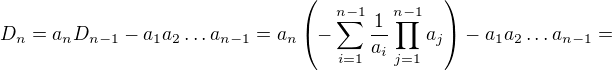 $D_n=a_nD_{n-1}-a_1a_2\dots a_{n-1} = a_n\left(-\sum_{i=1}^{n-1}\frac{1}{a_i}\prod_{j=1}^{n-1}a_j\right)-a_1a_2\dots a_{n-1} = $