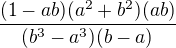 $\frac{(1-ab)(a^2+b^2)(ab)}{(b^3-a^3)(b-a)}$