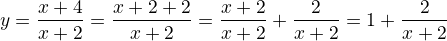 $y=\frac{x+4}{x+2}=\frac{x+2+2}{x+2}=\frac{x+2}{x+2}+\frac{2}{x+2}=1+\frac{2}{x+2}$