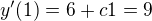 $ y'(1) = 6+c1=9$