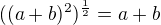 $((a+b)^2)^{\frac 12}=a+b$
