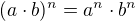 $(a \cdot b)^{n}=a^{n} \cdot b^{n}$