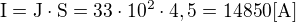$\mathrm{I=J\cdot S=33\cdot 10^{2}\cdot 4,5=14850 [A]}$