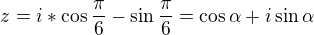 $z=i*\cos \frac{\pi }{6}-\sin\frac{\pi }{6} = \cos \alpha + i \sin \alpha$