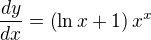 $\frac{dy}{dx} = \left( \ln x + 1 \right) x^{x}$