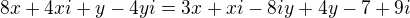 $8x+4xi+y-4yi=3x+xi-8iy+4y-7+9i$