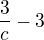 $\frac{3}{c}-3$