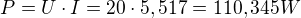 $P=U\cdot I=20\cdot 5,517=110,345W$